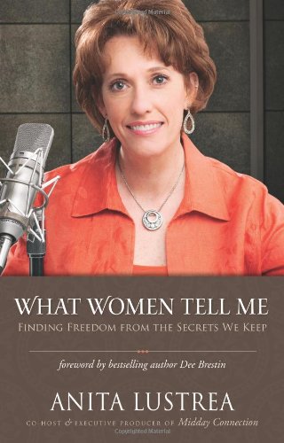 What Women Tell Me Finding the Freedom from the Secrets We Keep  2010 9780310326649 Front Cover