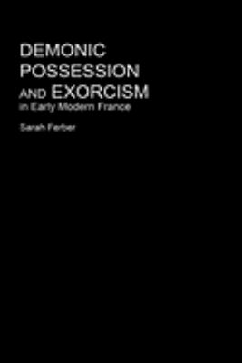 Demonic Possession and Exorcism In Early Modern France  2004 9780415212649 Front Cover