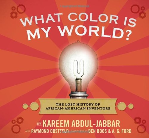 What Color Is My World? The Lost History of African-American Inventors  2012 9780763645649 Front Cover