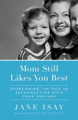 Mom Still Likes You Best Overcoming the Past and Reconnecting with Your Siblings N/A 9780767928649 Front Cover