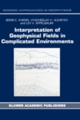 Interpretation of Geophysical Fields in Complicated Environments   1996 9780792339649 Front Cover