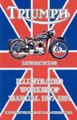 Triumph Motorcycles Illustrated Workshop Manual 1937-1951  N/A 9781588500649 Front Cover