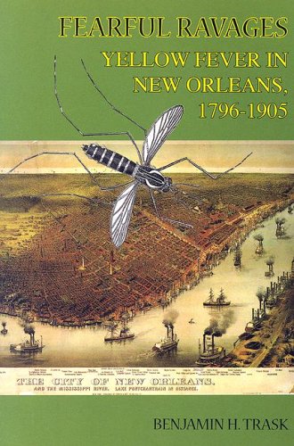 Fearful Ravages: Yellow Fever in New Orleans, 1796-1905 1st 2005 9781887366649 Front Cover