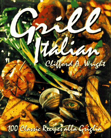 Grill Italian 100 Classic Recipes Alla Griglia  1996 9780028603650 Front Cover