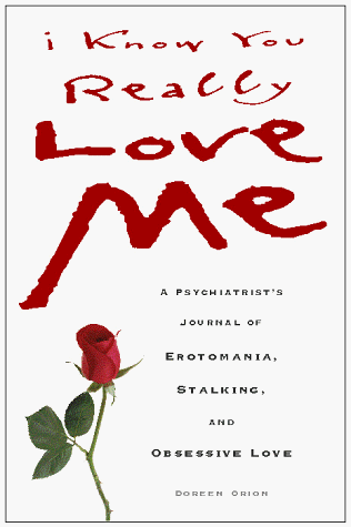 I Know You Really Love Me A Psychiatrist's Journal of Erotomania, Stalking and Obsessive Love N/A 9780028616650 Front Cover