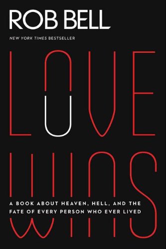 Love Wins A Book about Heaven, Hell, and the Fate of Every Person Who Ever Lived  2012 9780062049650 Front Cover
