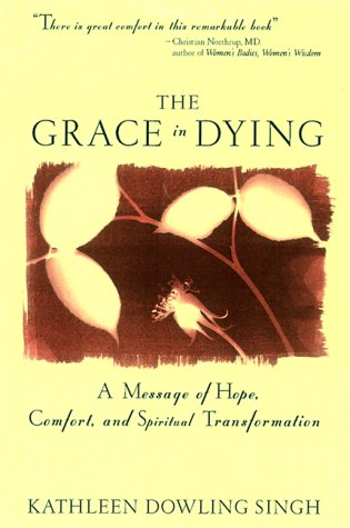 Grace in Dying A Message of Hope, Comfort and Spiritual Transformation  1998 9780062515650 Front Cover