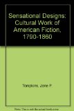 Sensational Designs The Cultural Work of American Fiction, 1790-1860  1985 9780195035650 Front Cover