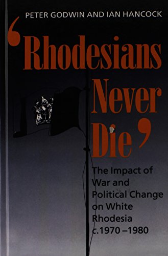 "Rhodesians Never Die" The Impact of War and Political Change on White Rhodesia, C. 1970-1980  1993 9780198203650 Front Cover