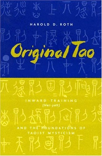 Original Tao Inward Training (Nei-Yeh) and the Foundations of Taoist Mysticism  2004 9780231115650 Front Cover