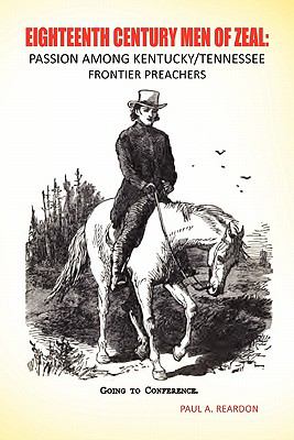 Eighteenth Century Men of Zeal: Passion among Kentucky Tennessee Frontier Preachers  N/A 9780557152650 Front Cover