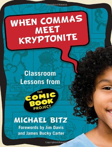 When Commas Meet Kryptonite Classroom Lessons from the Comic Book Project  2010 9780807750650 Front Cover