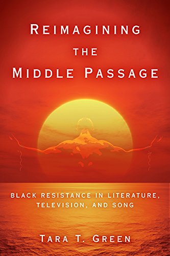 Reimagining the Middle Passage Black Resistance in Literature, Television, and Song  2018 9780814213650 Front Cover