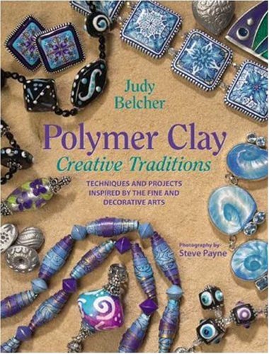 Polymer Clay Creative Traditions Techniques and Projects Inspired by the Fine and Decorative Arts  2006 9780823040650 Front Cover