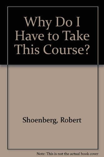 Why Do I Have to Take This Course? A Student Guidebook to Making Smart Educational Choices N/A 9780976357650 Front Cover