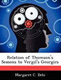 Relation of Thomson's Seasons to Vergil's Georgics  N/A 9781249274650 Front Cover