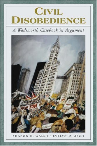 Civil Disobedience A Wadsworth Casebook in Argument  2005 9781413006650 Front Cover