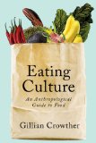Eating Culture An Anthropological Guide to Food  2013 9781442604650 Front Cover