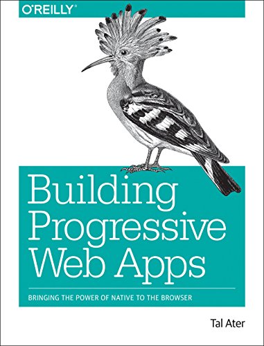 Building Progressive Web Apps Bringing the Power of Native to the Browser  2017 9781491961650 Front Cover