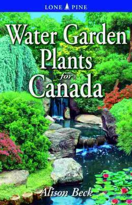 Water Garden Plants for Canada   2005 (Revised) 9781551054650 Front Cover