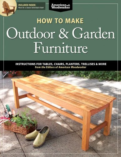 How to Make Outdoor and Garden Furniture Instructions for Tables, Chairs, Planters, Trellises and More from the Experts at American Woodworker  2013 9781565237650 Front Cover