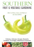 Southern Fruit and Vegetable Gardening Plant, Grow, and Harvest the Best Edibles - Alabama, Arkansas, Georgia, Kentucky, Louisiana, Mississippi, Oklahoma and Tennessee  2013 9781591865650 Front Cover