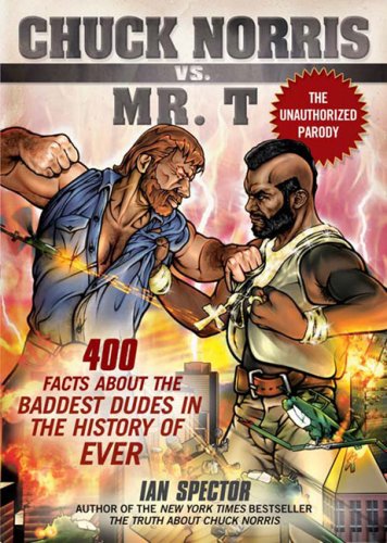 Chuck Norris vs. Mr. T 400 Facts about the Baddest Dudes in the History of Ever  2008 9781592404650 Front Cover