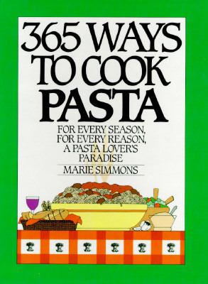 365 Ways to Cook Pasta For Every Season, For Every Reason, A Pasta Lover's Paradise  1988 9780060158651 Front Cover