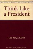 Think Like a President A Managers Guide to Making It Happen N/A 9780139177651 Front Cover