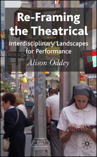 Re-Framing the Theatrical Interdisciplinary Landscapes for Performance  2007 9780230524651 Front Cover
