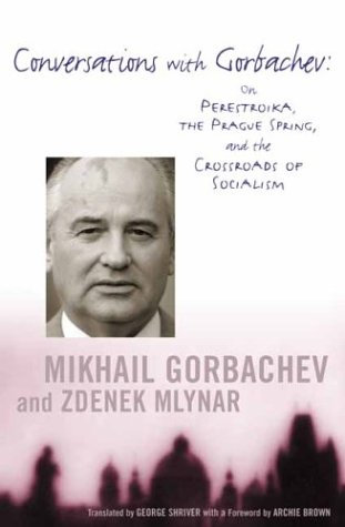 Conversations with Gorbachev On Perestroika, the Prague Spring, and the Crossroads of Socialism  2003 9780231118651 Front Cover