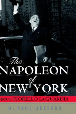 Napoleon of New York Mayor Fiorello la Guardia  2002 9780471024651 Front Cover