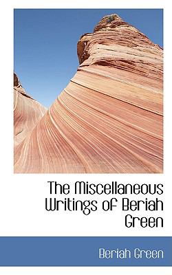 The Miscellaneous Writings of Beriah Green:   2008 9780554440651 Front Cover
