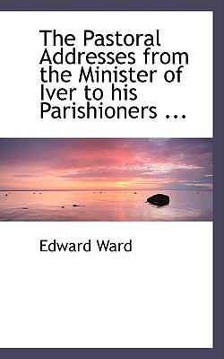 The Pastoral Addresses from the Minister of Iver to His Parishioners, Presented on New Year's Day from 1810 to 1835:   2008 9780554479651 Front Cover