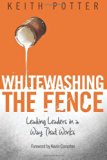 Whitewashing the Fence Leading Leaders in a Way That Works N/A 9780615721651 Front Cover