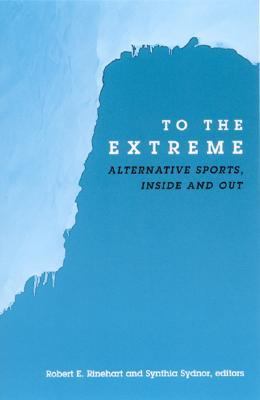 To the Extreme Alternative Sports, Inside and Out  2003 9780791456651 Front Cover