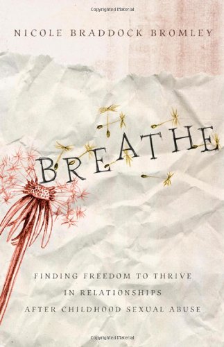 Breathe Finding Freedom to Thrive in Relationships after Childhood Sexual Abuse  2009 9780802448651 Front Cover
