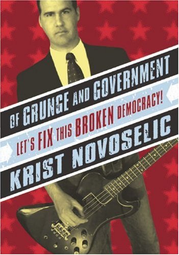 Of Grunge and Government Let's Fix This Broken Democracy!  2004 9780971920651 Front Cover