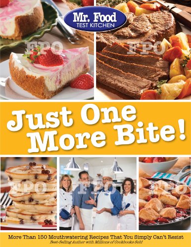 Mr. Food Test Kitchen Just One More Bite! More Than 150 Mouthwatering Recipes You Simply Can't Resist  2013 9780975539651 Front Cover