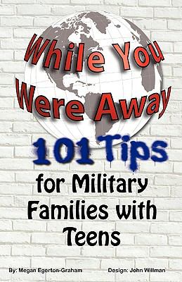 While You Were Away: 101 Tips for Military Families with Teens  N/A 9780981143651 Front Cover