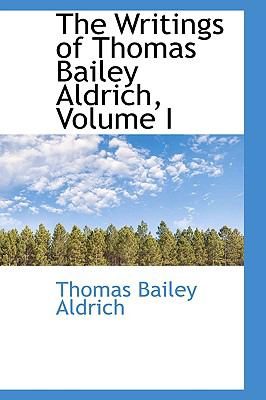The Writings of Thomas Bailey Aldrich:   2009 9781103788651 Front Cover