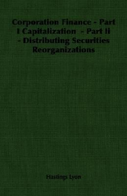 Corporation Finance - Part I Capitalization - Part II - Distributing Securities Reorganizations  N/A 9781406760651 Front Cover
