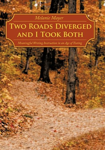 Two Roads Diverged and I Took Both Meaningful Writing Instruction in an Age of Testing  2010 9781452028651 Front Cover