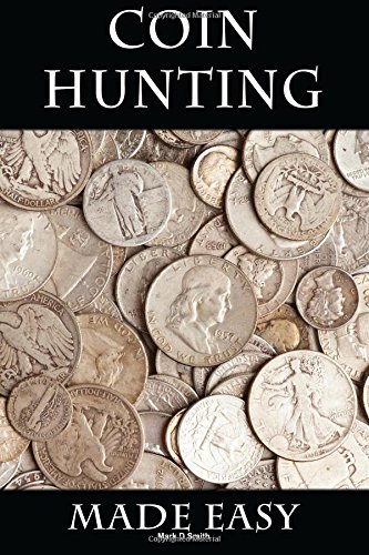 Coin Hunting Made Easy Finding Silver, Gold and Other Rare Valuable Coins for Profit and Fun N/A 9781500992651 Front Cover