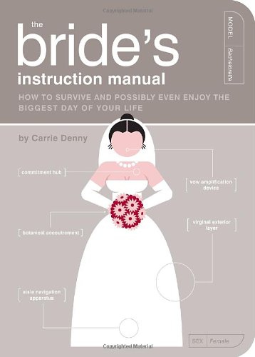Bride's Instruction Manual How to Survive and Possibly Even Enjoy the Biggest Day of Your Life  2009 (Teachers Edition, Instructors Manual, etc.) 9781594742651 Front Cover