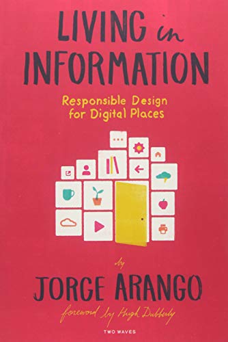 Living in Information: Responsible Design for Digital Places 1st 2018 9781933820651 Front Cover