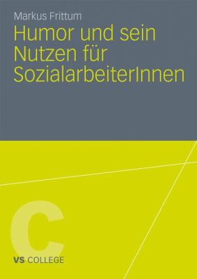 Humor Und Sein Nutzen Fur Sozialarbeiterinnen:   2011 9783531185651 Front Cover
