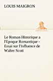 Roman Historique a l'Epoque Romantique - Essai Sur l'Influence de Walter Scott  N/A 9783849129651 Front Cover