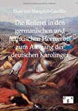 Die Reiterei in den germanischen und fränkischen Heeren bis zum Ausgang der deutschen Karolinger N/A 9783863822651 Front Cover