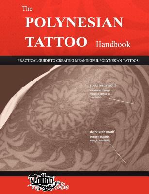 The Polynesian Tattoo Handbook: Practical Guide to Creating Meaningful Polynesian Tattoos  2011 9788890601651 Front Cover